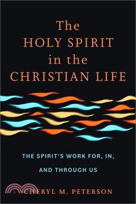 The Holy Spirit in the Christian Life: The Spirit's Work For, In, and Through Us
