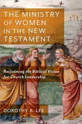 Ministry of Women in the New Testament: Reclaiming the Biblical Vision for Church Leadership