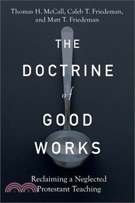 The Doctrine of Good Works: Reclaiming a Neglected Protestant Teaching