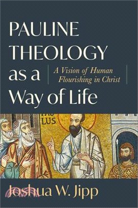 Pauline Theology as a Way of Life: A Vision of Human Flourishing in Christ