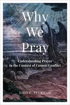 Why We Pray: Understanding Prayer in the Context of Cosmic Conflict