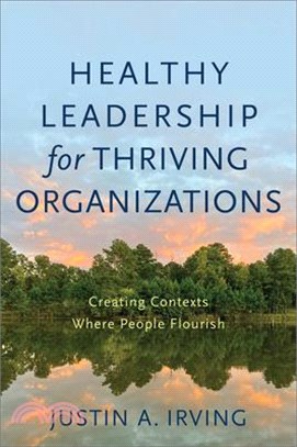 Healthy Leadership for Thriving Organizations: Creating Contexts Where People Flourish