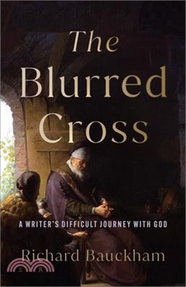 Blurred Cross: A Writer's Difficult Journey with God