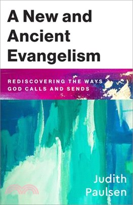 New and Ancient Evangelism: Rediscovering the Ways God Calls and Sends