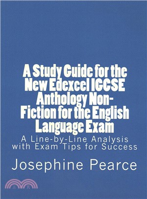 A Study Guide for the New Edexcel Igcse Anthology Non-fiction for the English Language Exam ― A Line-by-line Analysis of the Non-fiction Prose Extracts With Exam Tips for Success