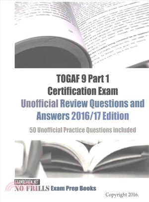Togaf 9 Part 1 Certification Exam Unofficial Review Questions and Answers 2016/17 ― 50 Unofficial Practice Questions Included