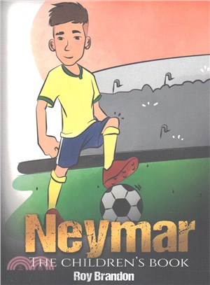 Neymar ― The Children's Book. Fun, Inspirational and Motivational Life Story of Neymar Jr. - One of the Best Soccer Players in History.