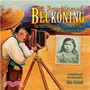 A Boy Named Beckoning ― The True Story of Dr. Carlos Montezuma, Native American Hero