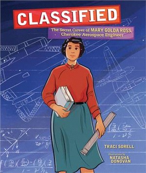 Classified :the secret career of Mary Golda Ross, Cherokee aerospace engineer /