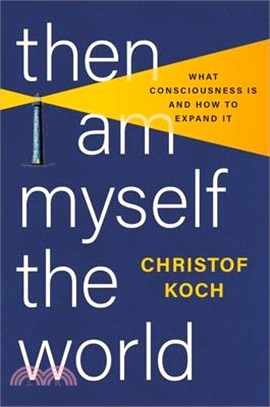 Then I Am Myself the World: What Consciousness Is and How to Expand It