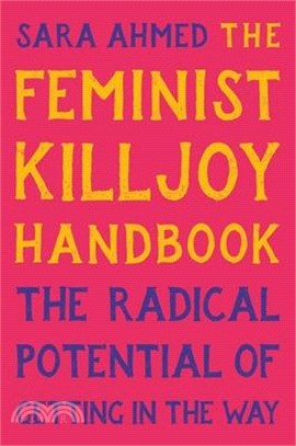 The Feminist Killjoy Handbook: The Radical Potential of Getting in the Way