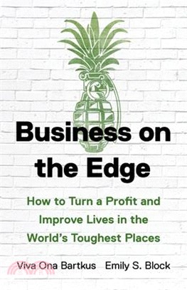 Business on the Edge: How to Turn a Profit and Improve Lives in the World's Toughest Places