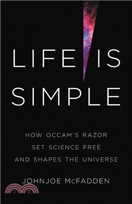 Life Is Simple: How Occam's Razor Set Science Free and Shapes the Universe