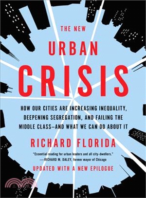 The New Urban Crisis ─ How Our Cities Are Increasing Inequality, Deepening Segregation, and Failing the Middle Class-and What We Can Do About It