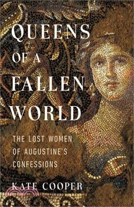 Queens of a Fallen World: The Lost Women of Augustine's Confessions
