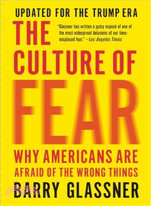 The Culture of Fear ― Why Americans Are Afraid of the Wrong Things