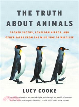 The Truth About Animals ― Stoned Sloths, Lovelorn Hippos, and Other Tales from the Wild Side of Wildlife