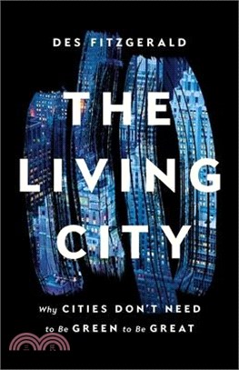 The Living City: Why Cities Don't Need to Be Green to Be Great