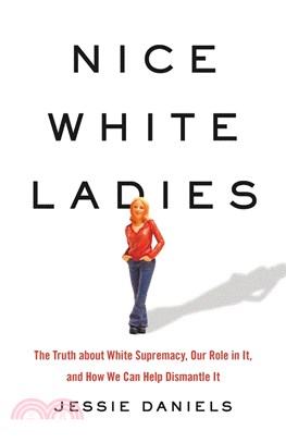 Nice White Ladies: The Truth about White Supremacy, Our Role in It, and How We Can Help Dismantle It