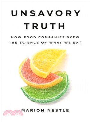 Unsavory truth :how food companies skew the science of what we eat /