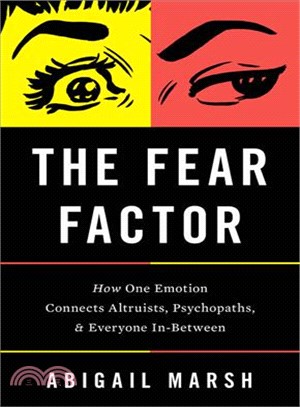The Fear Factor ─ How One Emotion Connects Altruists, Psychopaths, and Everyone In-between