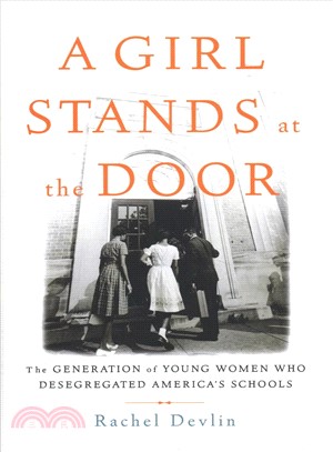 A girl stands at the door :the generation of young women who desegregated America's schools /