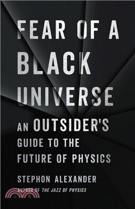 Fear of a Black Universe: An Outsider's Guide to the Future of Physics