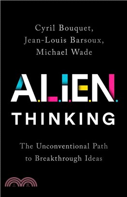 ALIEN Thinking－The Unconventional Path to Breakthrough Ideas