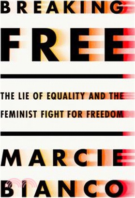 Breaking Free: The Lie of Equality and the Feminist Fight for Freedom