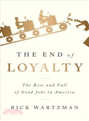 The End of Loyalty ― The Rise and Fall of Good Jobs in America