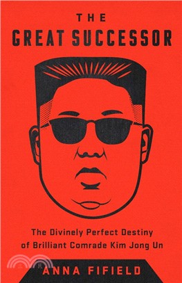 The Great Successor: The Divinely Perfect Destiny of Brilliant Comrade Kim Jong Un, Bright Sun of the Twenty-first Century