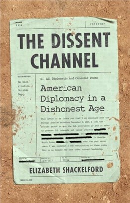 The Dissent Channel：American Diplomacy in a Dishonest Age
