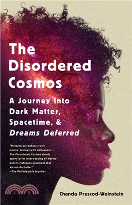 The disordered cosmos : a journey into dark matter, spacetime, and dreams deferred /