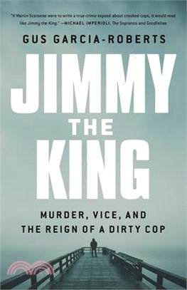 Jimmy the King: Murder, Vice, and the Reign of a Dirty Cop