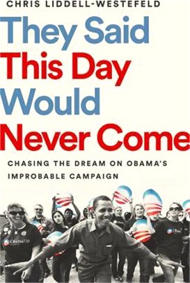 They Said This Day Would Never Come ― Chasing the Dream on Obama's Improbable Campaign