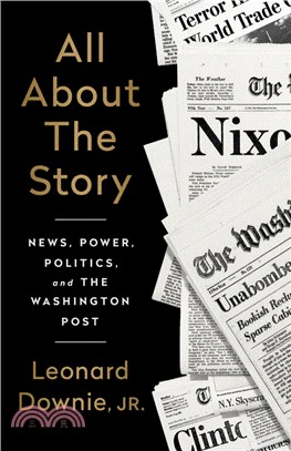All About the Story: News, Power, Politics, and the Washington Post