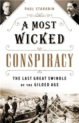 A Most Wicked Conspiracy：The Last Great Swindle of the Gilded Age