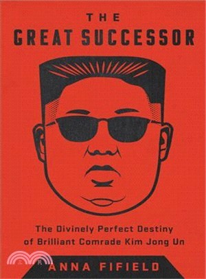 The Great Successor ― The Divinely Perfect Destiny of Brilliant Comrade Kim Jong Un