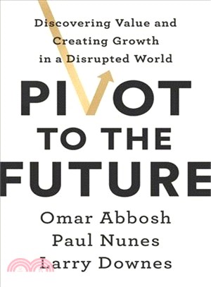 Pivot to the Future ― Discovering Value and Creating Growth in a Disrupted World