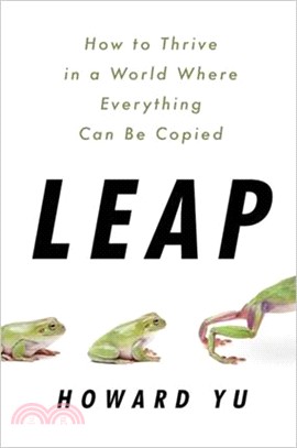 Leap: How to Thrive in a World Where Everything Can Be Copied