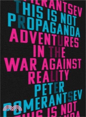 This Is Not Propaganda ― Adventures in the War Against Reality