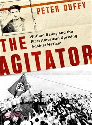 The Agitator ― William Bailey and the First American Uprising Against Nazism