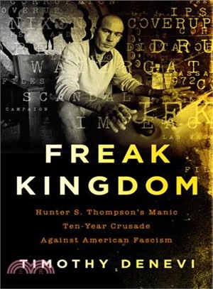 Freak Kingdom ― Hunter S. Thompson's Manic Ten-year Crusade Against American Fascism