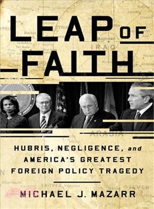 Leap of Faith ― Hubris, Negligence, and America's Greatest Foreign Policy Tragedy