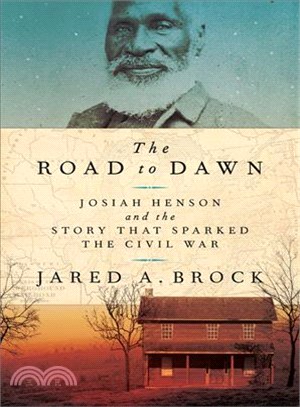 The Road to Dawn ─ Josiah Henson and the Story That Sparked the Civil War