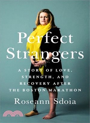 Perfect Strangers ― A Story of Love, Strength, and Recovery After the Boston Marathon Bombing