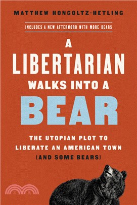 A Libertarian Walks Into a Bear: The Utopian Plot to Liberate an American Town (and Some Bears)