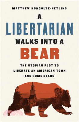 Libertarian Walks Into a Bear: The Utopian Plot to Liberate an American Town (And Some Bears)