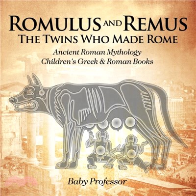 Romulus and Remus：The Twins Who Made Rome - Ancient Roman Mythology Children's Greek & Roman Books