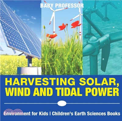 Harvesting solar, wind and tidal power : environment for Kids.